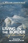 Living on the Border of the Holy: Renewing the Priesthood of All - L. William Countryman