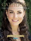 Catherine Duchess of Cambridge: A Royal Souvenir - Annie Bullen