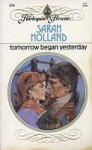 Tomorrow Began Yesterday (Harlequin Presents, #536) - Sarah Holland