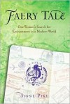 Faery Tale: One Woman's Search for Enchantment in a Modern World - Signe Pike