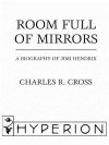 Room Full of Mirrors: A Biography of Jimi Hendrix - Charles R. Cross