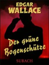 Der grüne Bogenschütze - Eckhard Henkel, Edgar Wallace, Ravi Ravendro