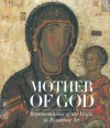 Mother of God: Representatons of the Virgin in Byzantine Art - Maria Vassilaki