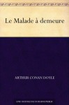 Le Malade à demeure (French Edition) - Arthur Conan Doyle