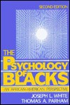 Psychology of Blacks: An African-American Perspective - Joseph L. White, Thomas A. Parham