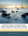 Ancient Songs and Ballads, from the Reign of King Henry the Second to the Revolution - William Carew Hazlitt