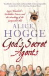God's Secret Agents: Queen Elizabeth's Forbidden Priests and the Hatching of the Gunpowder Plot - Alice Hogge