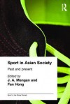 Sport in Asian Society: Past and Present - J.A. Mangan, Fan Hong