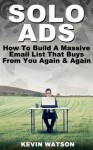 Solo Ads: How to build a massive email list that buys from you again & again - Kevin Watson