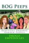 Bog Peeps: Beautiful Organic Garden People - Drogo Empedocles, Mark Dickerson