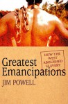 Greatest Emancipations: How the West Abolished Slavery - Jim Powell