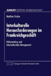 Interkulturelle Herausforderungen Im Frankreichgeschaft: Kulturanalyse Und Interkulturelles Management - Matthias Fischer
