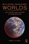 Building Imaginary Worlds: The Theory and History of Subcreation - Mark J.P. Wolf