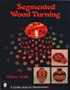 Segmented Wood Turning (Schiffer Book for Woodworkers) - William Smith