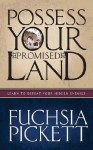 Possessing Your Promised Land: Learn to defeat your hidden enemies - Fuchsia Pickett