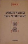 Trzy patriotyzmy - Andrzej Walicki