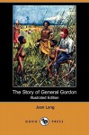 The Story of General Gordon (Illustrated Edition) (Dodo Press) - Jean Lang