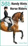 365 HANDY HINTS FOR HORSE RIDERS - Karen Bush