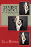 Taming Graeme (Taming the Billionaire) - Kate Britton