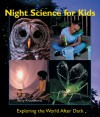 Night Science for Kids: Exploring the World After Dark - Terry Krautwurst