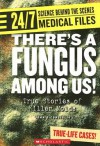 Theres a Fungus Among Us!: True Stories of Killer Molds - John DiConsiglio