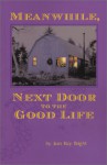 Meanwhile, Next Door to the Good Life - Jean Hay Bright