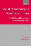 Social Democracy in Neoliberal Times @ the Left and Economic Policy Since 1980' - Andrew Glyn