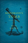 Boltzmann's Tomb: Travels in Search of Science - Bill Green