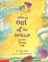 Take Me Out of the Bathtub and Other Silly Dilly Songs - Alan Katz, David Catrow