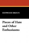 Pieces of Hate and Other Enthusiasms - Heywood Broun