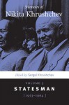 Memoirs of Nikita Khrushchev: Volume 3: Statesman, 1953-1964 - Sergei N. Khrushchev, Stephen Shenfield, George Shriver