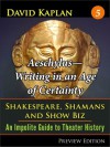 Aeschylus-Writing in an Age of Certainty (Shakespeare, Shamans, and Show Biz) - David Kaplan