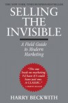 Selling the Invisible: A Field Guide to Modern Marketing - Harry Beckwith