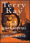 The Kidnapping of Aaron Greene - Terry Kay