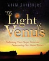 The Light of Venus: Embracing Your Deeper Feminine, Empowering Our Shared Future - Steven Forrest, Adam Gainsburg, Jessica Murray