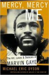 Mercy, Mercy Me: The Art, Loves and Demons of Marvin Gaye - Michael Eric Dyson