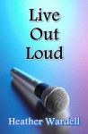 Live Out Loud (Toronoto #6) - Heather Wardell