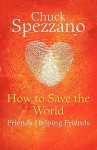 How to Save the World - Friends Helping Friends - Chuck Spezzano