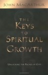 The Keys to Spiritual Growth: Unlocking the Riches of God - John F. MacArthur Jr.