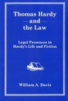 Thomas Hardy and the Law: Legal Presences in Hardy's Life and Fiction - William A. Davis, Jeffrey Browitt