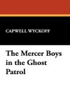 The Mercer Boys in the Ghost Patrol - Capwell Wyckoff