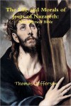 The Life and Morals of Jesus of Nazareth: The Jefferson Bible - Thomas Jefferson