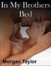 In My Brothers Bed - Morgan Taylor