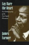 Lay Bare the Heart: An Autobiography of the Civil Rights Movement - James Farmer, Don E. Carleton