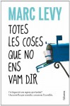 Totes Les Coses Que No Ens Vam Dir - Marc Levy