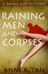 Raining Men and Corpses: A Humorous Murder Mystery (A Raina Sun Amateur Sleuth Mystery) - Anne R. Tan