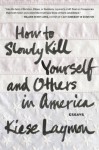 How to Slowly Kill Yourself and Others in America - Kiese Laymon