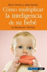 COMO MULTIPLICAR LA INTELIGENCIA DE SU BEBÉ (Tu hijo y tú) (Spanish Edition) - Glenn Doman, Janet Doman, Alejandro Pareja Rodríguez