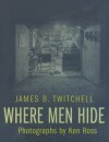 Where Men Hide - James B. Twitchell, Ken Ross