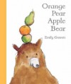 Orange Pear Apple Bear - Emily Gravett